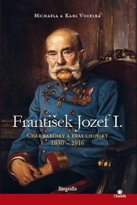 Kniha: František Jozef I. - Cisár rakúsky a kráľ uhorský 1830  1916 - Michaela a Karl Vocelka