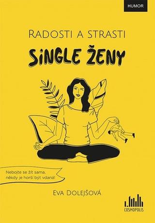 Kniha: Radosti a strasti single ženy - 1. vydanie - Eva Dolejšová