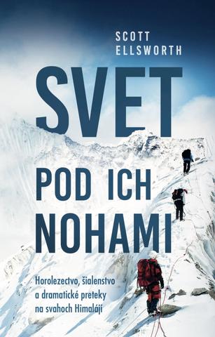 Kniha: Svet pod ich nohami - Horolezectvo, šialenstvo a dramatické preteky na svahoch Himalájí - 1. vydanie - Scott Ellsworth