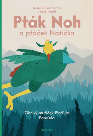 Kniha: Pták Noh a ptáček Nožička - Ohňový mužíček Pinďula Panďula - 1. vydanie - Daniela Fischerová