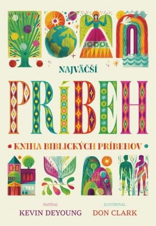 Kniha: Najväčší príbeh – kniha biblických príbehov - kniha biblických príbehov - 1. vydanie - Kevin DeYoung