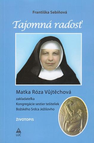 Kniha: Tajomná radosť - Životopis - Matka Róza Vůjtěchová - Františka Sebíňová
