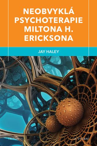 Kniha: Neobvyklá psychoterapie Miltona H. Ericksona - 2. vydanie - Jay Haley