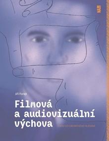 Kniha: Filmová a audiovizuální výchova - Úvod do oborového hledání - Jiří Forejt