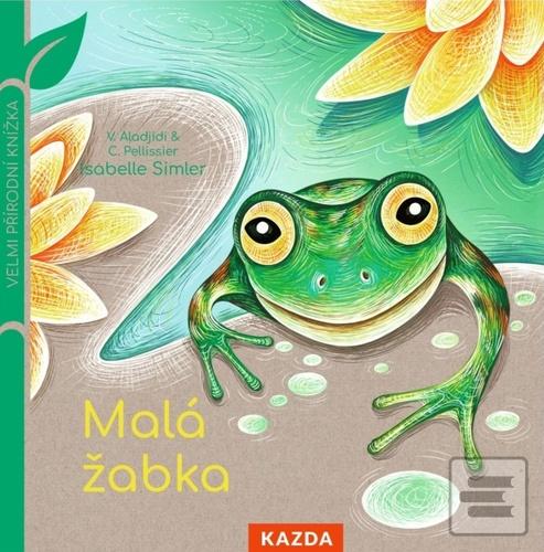 Kniha: Malá žabka - Velmi přírodní knížka - 1. vydanie - Caroline Pellissier; Virginie Aladjidi