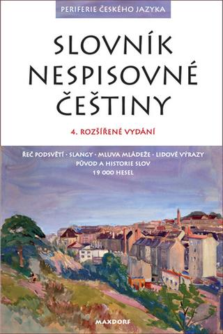 Kniha: Slovník nespisovné češtiny - Jan HugoPeriferie českého jazyka: argot, slangy a lidová mluva od nejstarších dob po současnost. Historie a původ slov - 4. vydanie - Jan Hugo