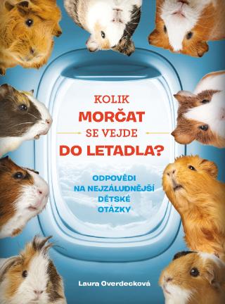 Kniha: Kolik morčat se vejde do letadla? - Odpovědi na nejzáludnější dětské otázky - 1. vydanie - Helena Haraštová, Laura Overdeck