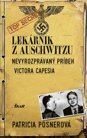 Kniha: Lekárnik z Auschwitzu - Nevyrozprávaný príbeh Victora Capesia - 1. vydanie - Patricia Posnerová