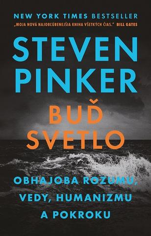 Kniha: Buď svetlo - Obhajoba rozumu, vedy, humanizmu a pokroku - 1. vydanie - Steven Pinker