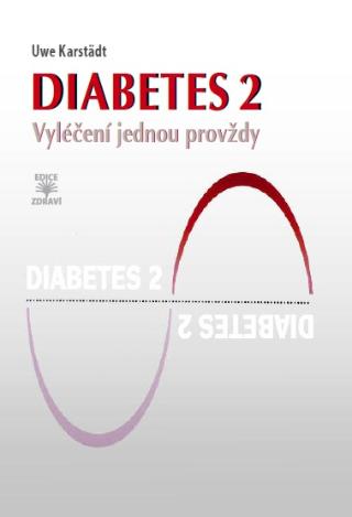 Kniha: Diabetes 2 - Vyléčení jednou provždy - 1. vydanie - Uwe Karstädt