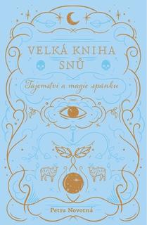 Kniha: Velká kniha snů - Tajemství a magie spánku - Petra Novotná
