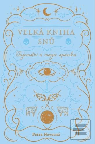 Kniha: Velká kniha snů - Tajemství a magie spánku - Petra Novotná