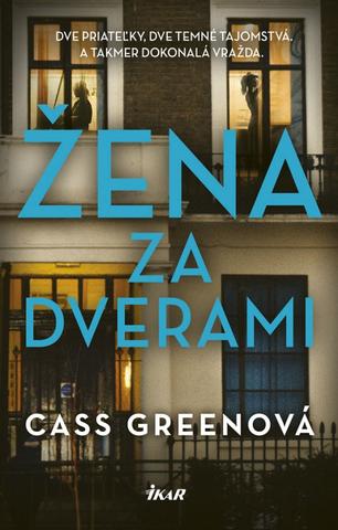 Kniha : Žena za dverami - Dve priateľky, dve temné tajomstvá a takmer dokonalá vražda. - 1. vydanie
