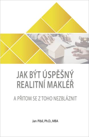 Kniha: Jak být úspěšný realitní makléř - A přitom se z toho nezbláznit - 1. vydanie - Jan Píbil