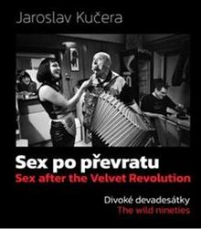 Kniha: Sex po převratu - Divoké devadesátky - Jaroslav Kučera; Jiří Machalický; Tomáš Vocelka