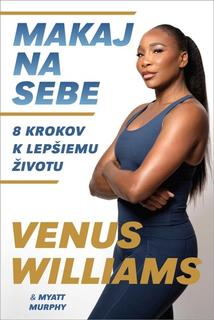 Kniha: Makaj na sebe - 8 krokov k lepšiemu životu - Venus Williams; Myatt Murphy