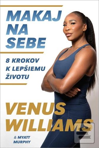 Kniha: Makaj na sebe - 8 krokov k lepšiemu životu - Venus Williams; Myatt Murphy