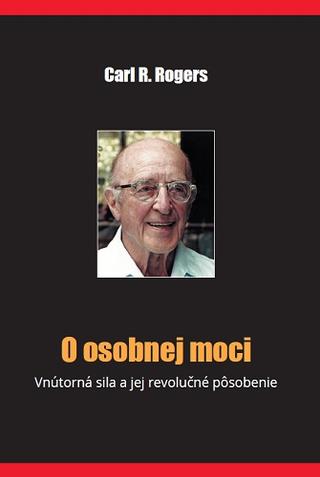 Kniha: O osobnej moci - Vnútorná sila a jej revolučné pôsobenie - Carl.R.Rogers