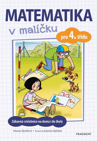 Kniha: Matematika v malíčku pro 4. třídu - Zábavná cvičebnice na doma i do školy - 2. vydanie - Simona Špačková