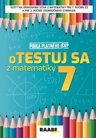 Kniha: oTestuj sa z matematiky 7. ročník - Pracovný zošit - 1. vydanie - Silvia Bodláková