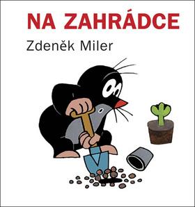 Kniha: Na zahrádce - 4. vydanie - Zdeněk Miler, Jiří Žáček