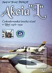 Kniha: Akcia L - Československá letecká účasť v Libyi 1978-1990 (slovensky) - Československá letecká účasť v Libyi 1978-1990 - 1. vydanie - Manfréd Ťukot