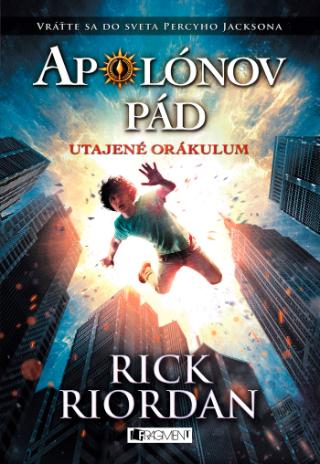 Kniha: Apolónov pád 1: Utajené orákulum - 1. vydanie - Rick Riordan