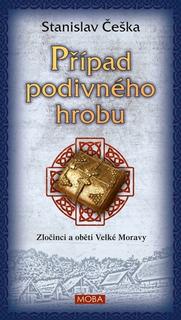 Kniha: Případ podivného hrobu - Zločinci a oběti Velké Moravy - Stanislav Češka