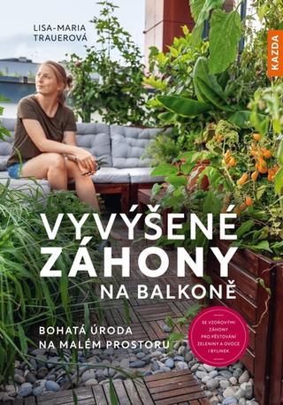 Kniha: Vyvýšené záhony na balkoně - Bohatá úroda na malém prostoru - 1. vydanie - Lisa-Maria Trauerová