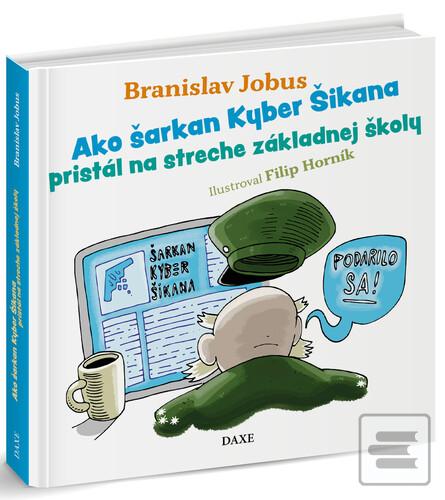 Kniha: Ako šarkan Kyber Šikana pristál na streche základnej školy - Branislav Jobus