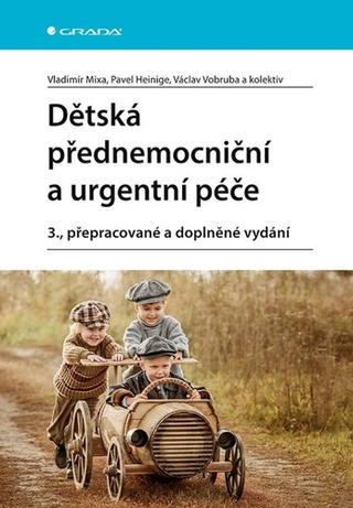 Kniha: Dětská přednemocniční a urgentní péče - 3., přepracované a doplněné vydání - 3. vydanie - Vladimír Mixa; Pavel Heinige; Václav Vobruba