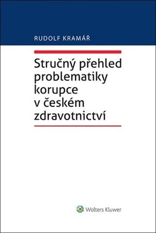 Kniha: Stručný přehled problematiky korupce v českém zdravotnictví - Rudolf Kramář