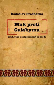 Kniha: Mak proti Gatsbymu - Osud, vina a zodpovednosť za škodu - Radoslav Procházka