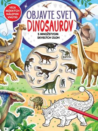 Kniha: Objavte svet Dinosaurov -  s množstvom skvelých úloh - Veľa skvelých nálepiek vnútri