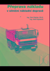 Kniha: Přeprava nákladu v silniční nákladní dopravě - Petr Ptáček; Aleš Kaplánek