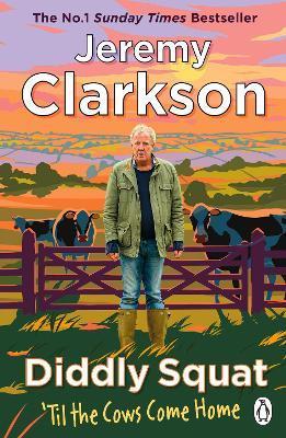 Kniha: Diddly Squat: Til The Cows Come Home - 1. vydanie - Jeremy Clarkson