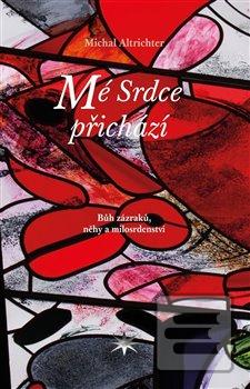Kniha: Mé Srdce přichází - Bůh zázraků, něhy a milosrdenství - Michal Altrichter