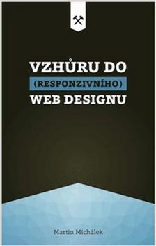 Kniha: Vzhůru do (responzivního) webdesignu - Martin Michálek