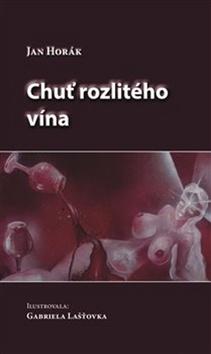 Kniha: Chuť rozlitého vína - Jan Horák