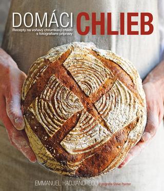 Kniha: Domáci chlieb - Recepty na voňavý chrumkavý chlieb s fotografiami prípravy - Emmanuel Hadjiandreou
