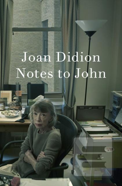 Notes to John (Joan Didion)
