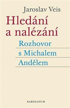 Kniha: Hledání a nalézání - Rozhovor s Michalem Andělem - Jaroslav Veis