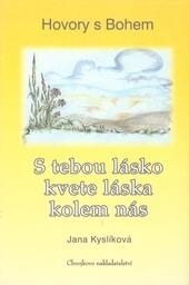 Kniha: S tebou lásko kvete láska kolem nás - Hovory s Bohem - Jana Kyslíková