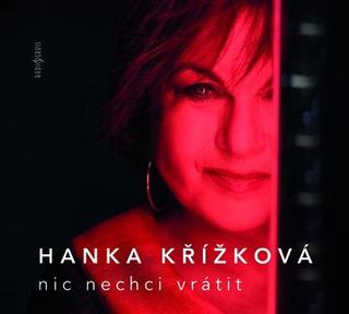 CD: Nic nechci vrátit - CD - 1. vydanie - Hanka Křížková