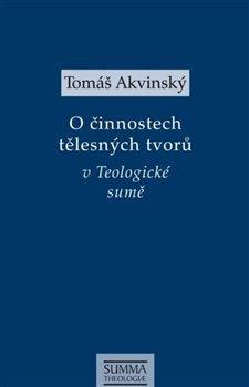 Kniha: O činnostech tělesných tvorů v Teologické sumě - 1. vydanie - Tomáš Akvinský