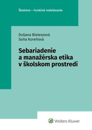 Kniha: Sebariadenie a manažérska etika v školskom prostredí - Dušana Bieleszová; Soňa Koreňová