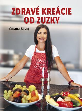 Kniha: Zdravé kreácie od Zuzky - 1. vydanie - Zuzana Kövér