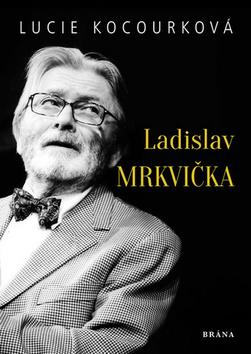 Kniha: Ladislav Mrkvička - 1. vydanie - Lucie Kocourková