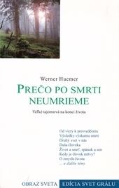 Kniha: Prečo po smrti neumrieme - Veľké tajomstvá na konci života - Werner Huemer