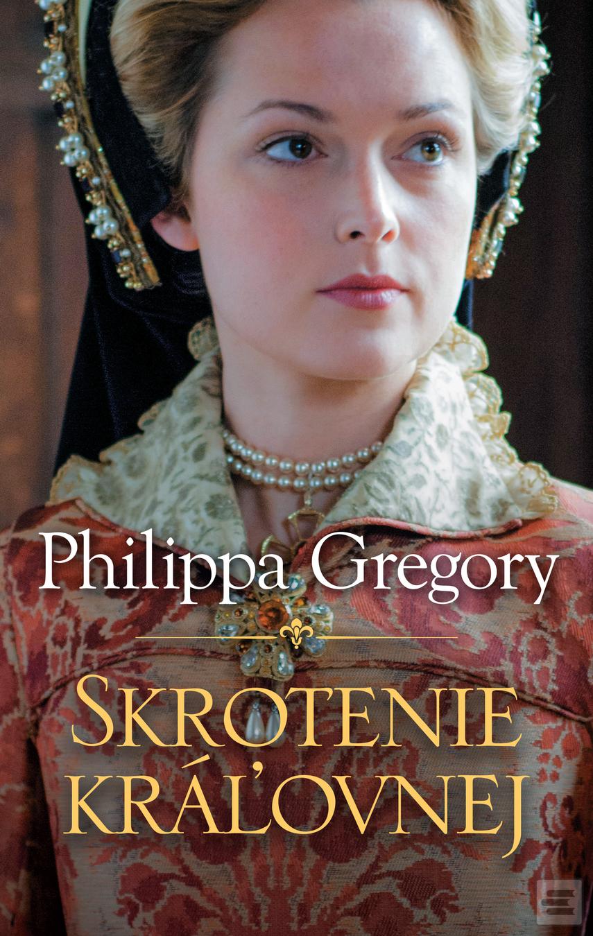 Kniha: Skrotenie kráľovnej - Philippa Gregory
